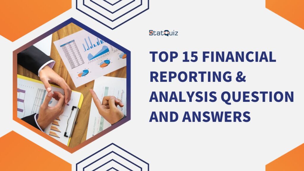 Top 15 Financial Reporting & Analysis Question and Answers