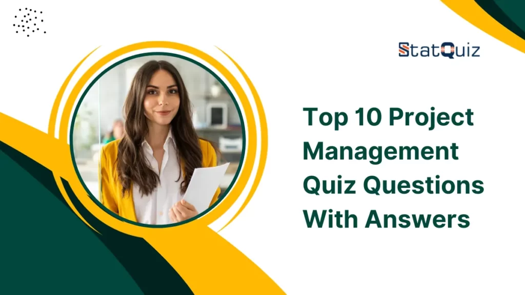 Top 10 Project Management Quiz Questions With Answers