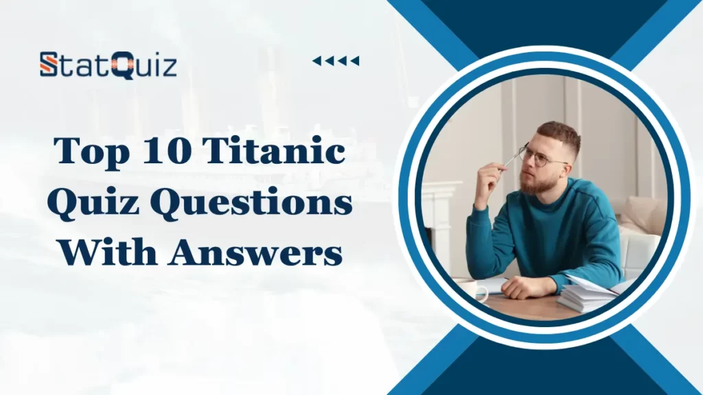 Top 10 Titanic Quiz Questions With Answers