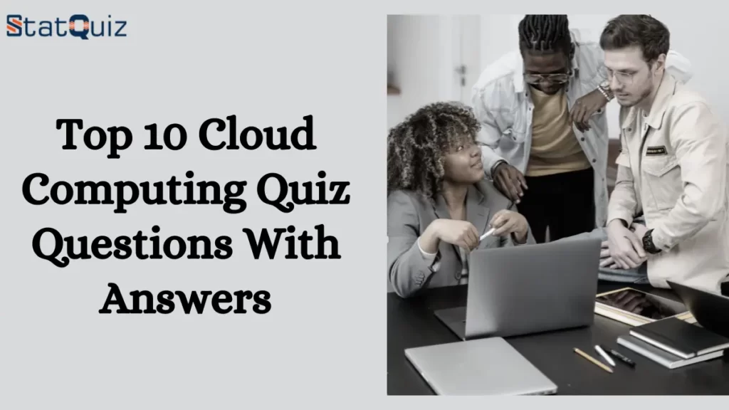 Top 10 Cloud Computing Quiz Questions With Answers