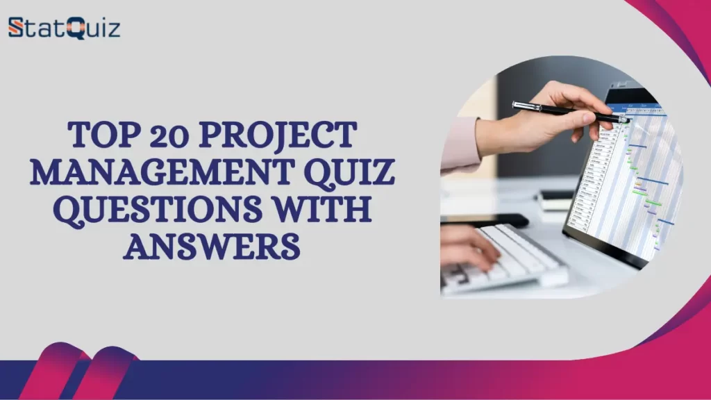 Top 20 Project Management Quiz Questions With Answers
