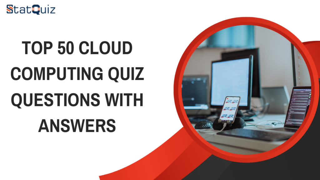 Top 50 Cloud Computing Quiz Questions With Answers