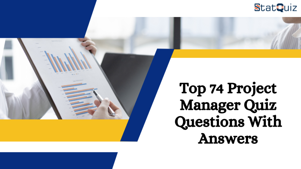 Top 74 Project Manager Quiz Questions With Answers