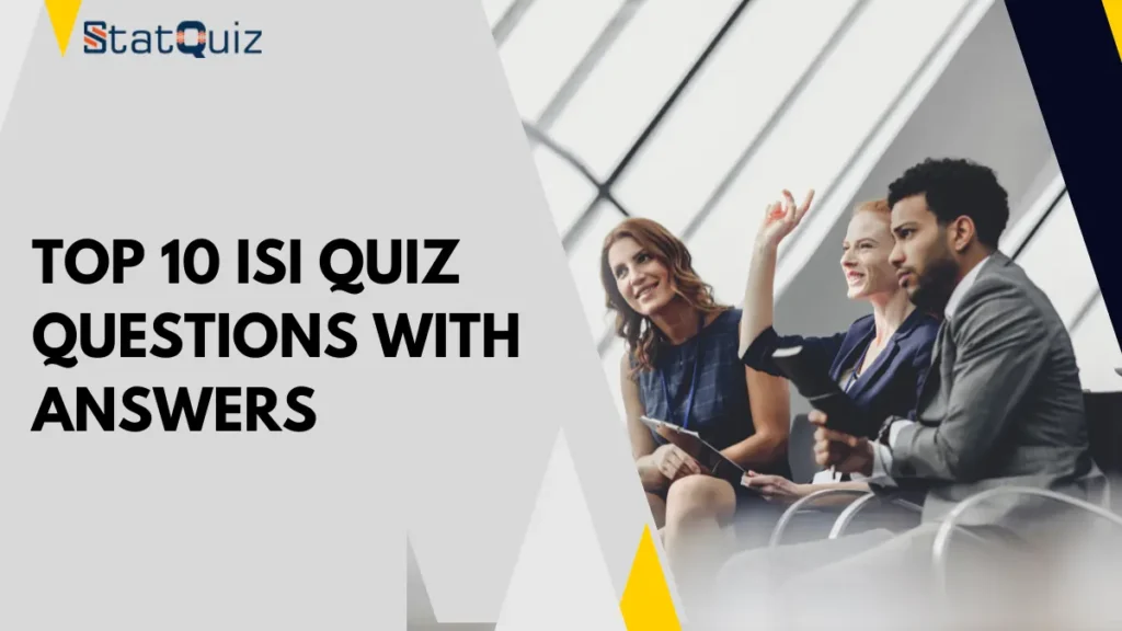 Top 10 ISI Quiz Questions With Answers