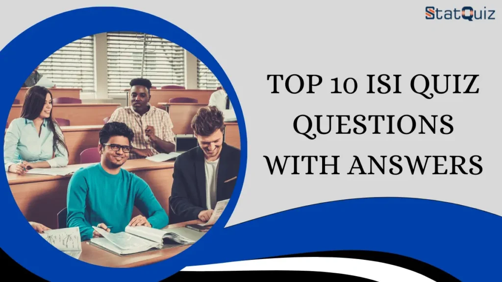 Top 10 ISI Quiz Questions With Answers