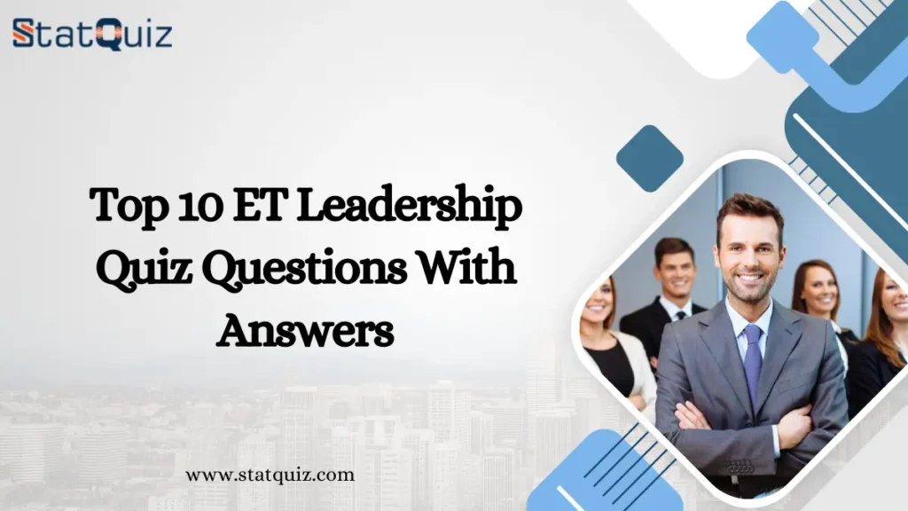 Top 10 ET Leadership Quiz Questions With Answers
