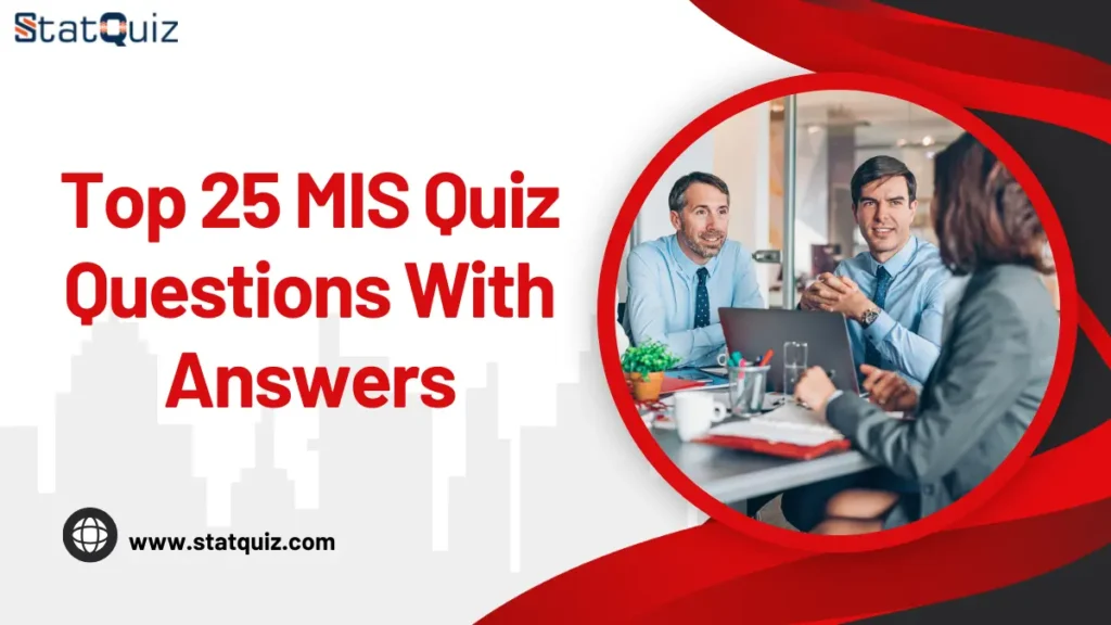 Top 25 MIS Quiz Questions With Answers