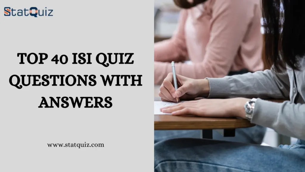 Top 40 ISI Quiz Questions With Answers